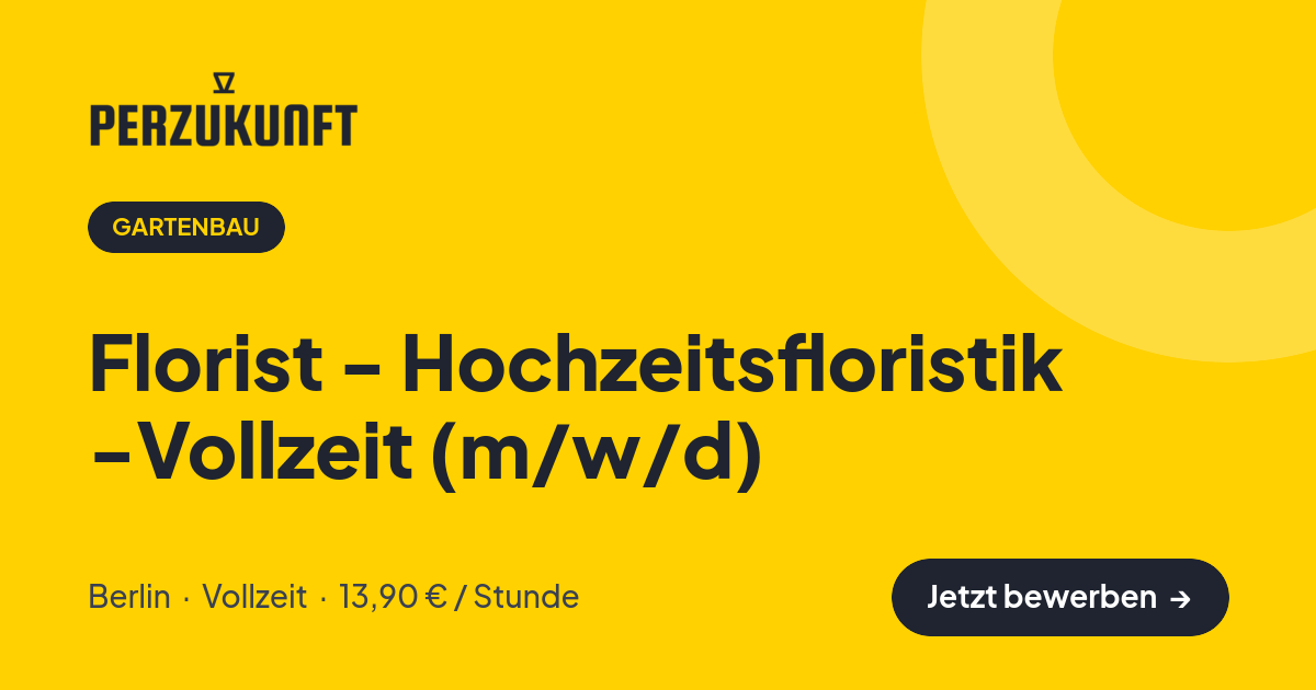 Stellenangebot: Florist - Hochzeitsfloristik -Vollzeit (m/w/d) – Gartenbau Jobs in Berlin – perZukunft