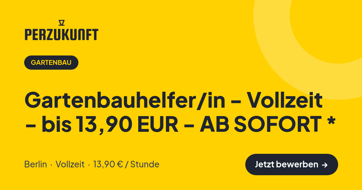 Stellenangebot: Gartenbauhelfer/in - Vollzeit - bis 13,90 EUR - AB SOFORT * – Gartenbau Jobs in Berlin – perZukunft