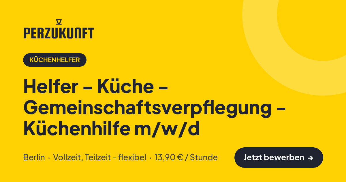 Stellenangebot: Helfer - Küche - Gemeinschaftsverpflegung - Küchenhilfe m/w/d – Küchenhelfer Jobs in Berlin – perZukunft