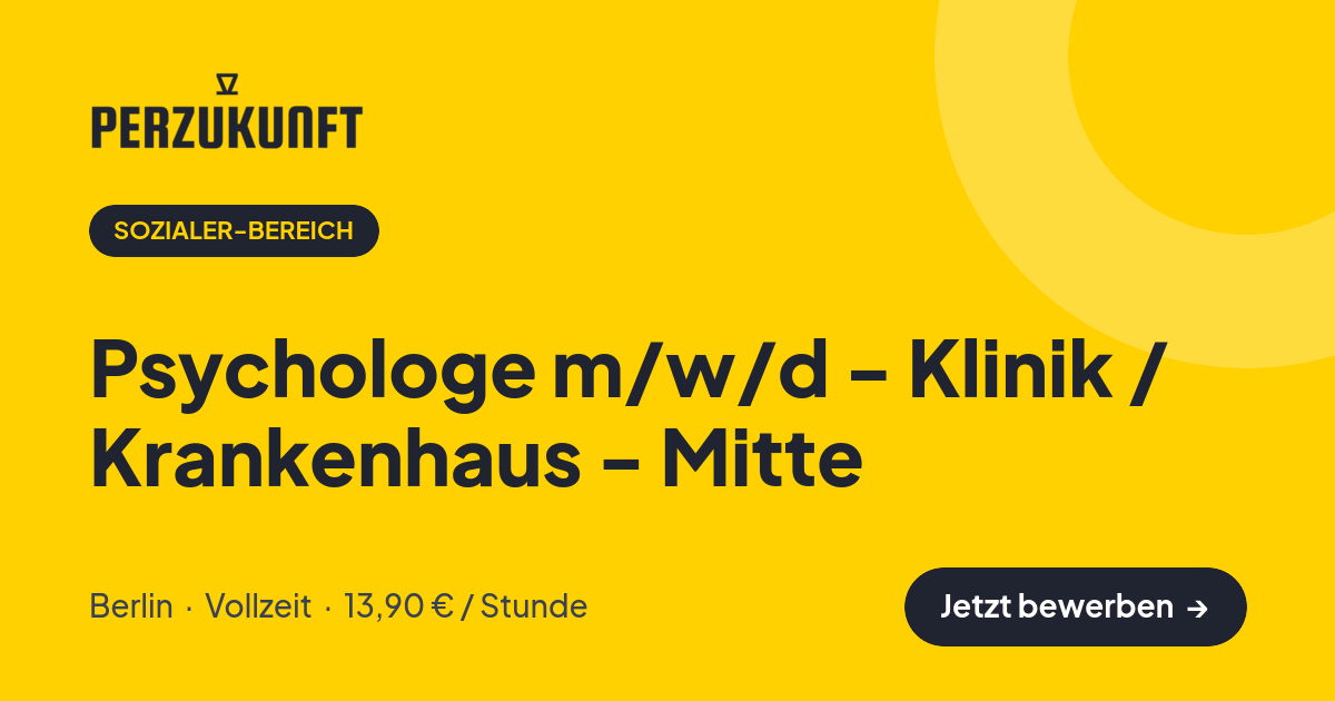Stellenangebot: Psychologe m/w/d - Klinik / Krankenhaus - Mitte – Sozialer-Bereich Jobs in Berlin – perZukunft