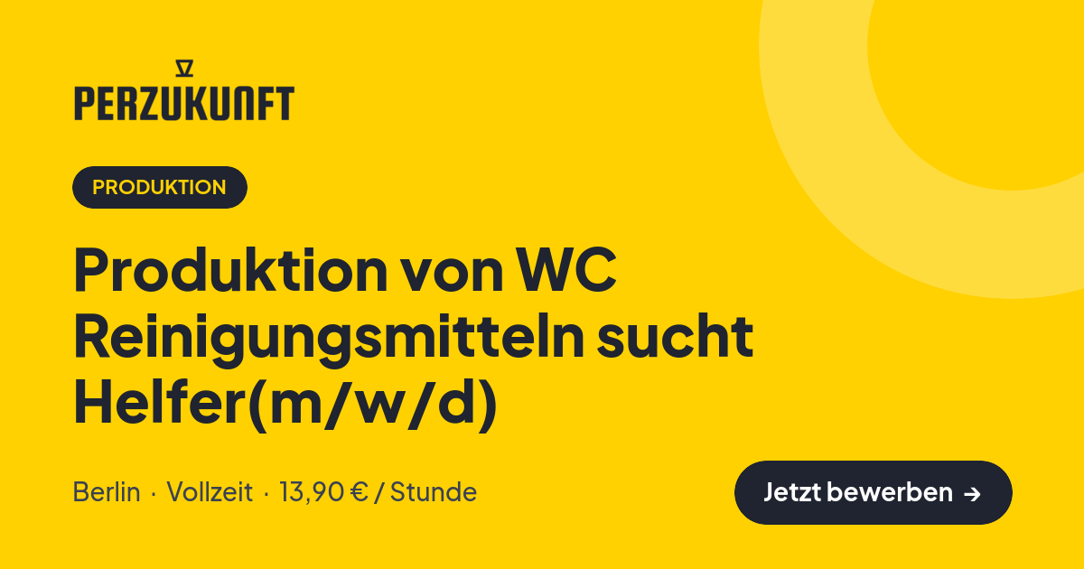 Stellenangebot: Produktion von WC Reinigungsmitteln sucht Helfer(m/w/d) – Produktion Jobs in Berlin – perZukunft