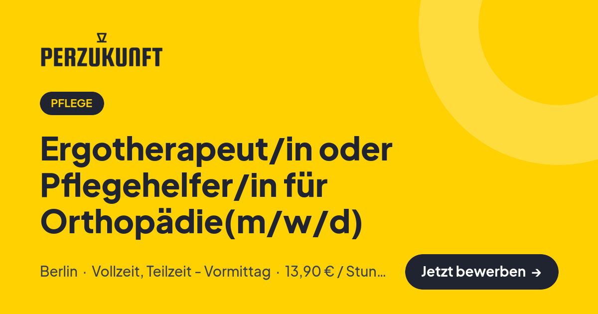 Stellenangebot: Ergotherapeut/in oder Pflegehelfer/in für Orthopädie(m/w/d) – Pflege Jobs in Berlin – perZukunft