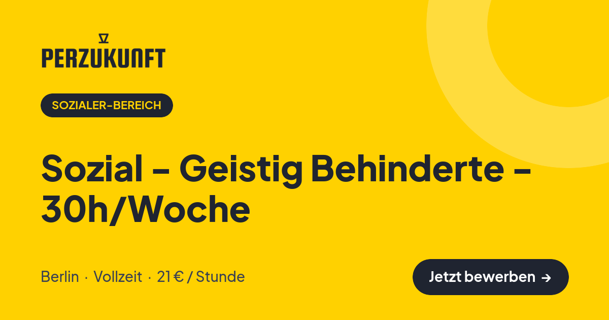 Stellenangebot: Sozial - Geistig Behinderte - 30h/Woche – Sozialer-Bereich Jobs in Berlin – perZukunft