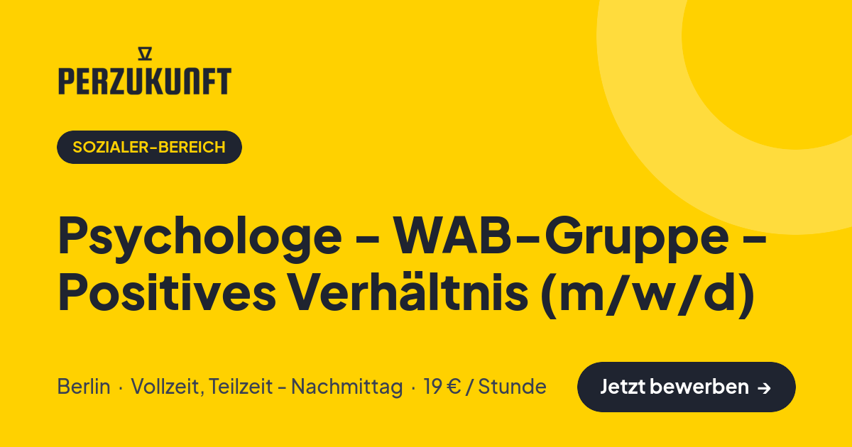 Stellenangebot: Psychologe - WAB-Gruppe - Positives Verhältnis (m/w/d) – Sozialer-Bereich Jobs in Berlin – perZukunft