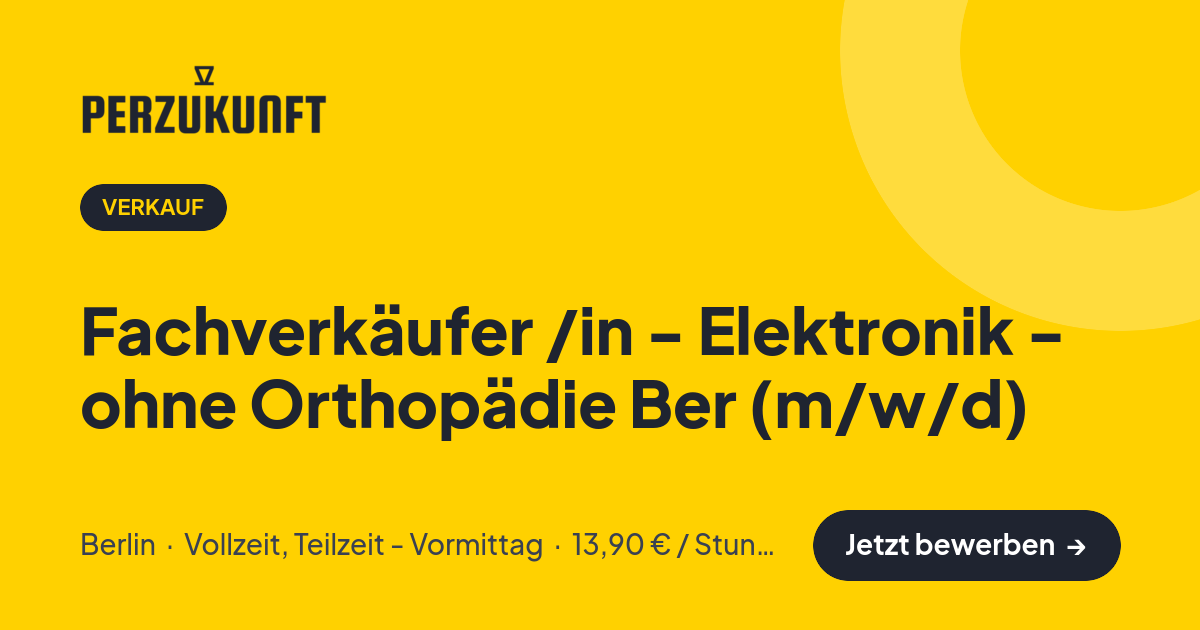 Stellenangebot: Fachverkäufer /in - Elektronik - ohne Orthopädie Ber (m/w/d) – Verkauf Jobs in Berlin – perZukunft