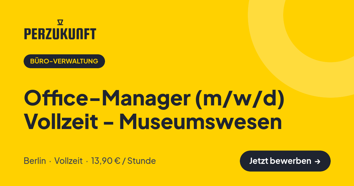 Stellenangebot: Office-Manager (m/w/d) Vollzeit - Museumswesen – Büro-Verwaltung Jobs in Berlin – perZukunft