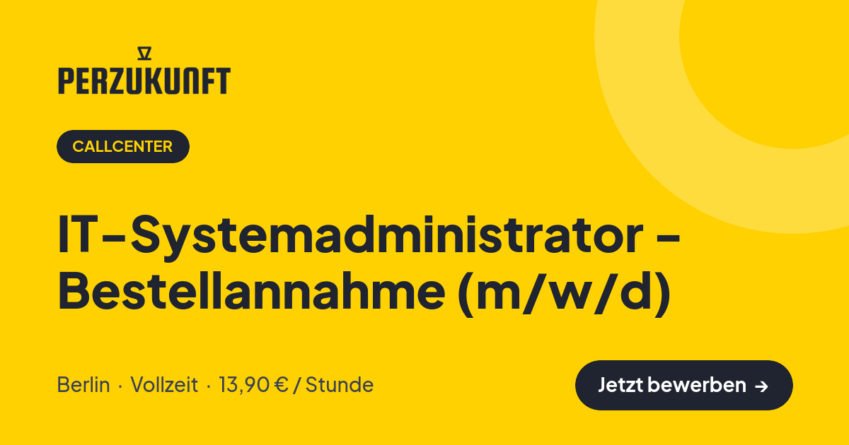 Stellenangebot: IT-Systemadministrator - Bestellannahme (m/w/d) – Callcenter Jobs in Berlin – perZukunft