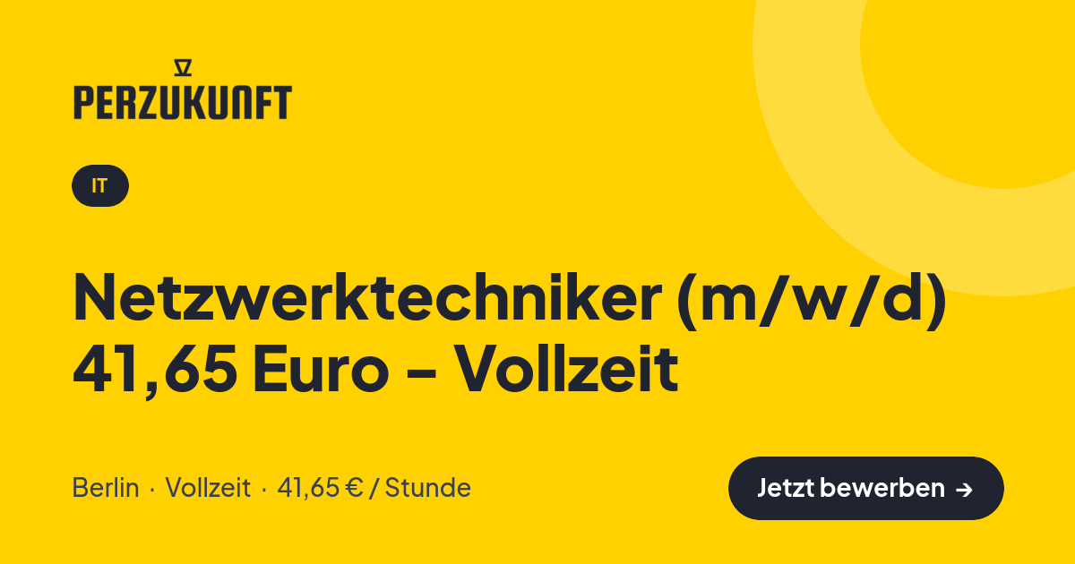 Stellenangebot: Netzwerktechniker (m/w/d) 41,65 Euro - Vollzeit – IT Jobs in Berlin – perZukunft