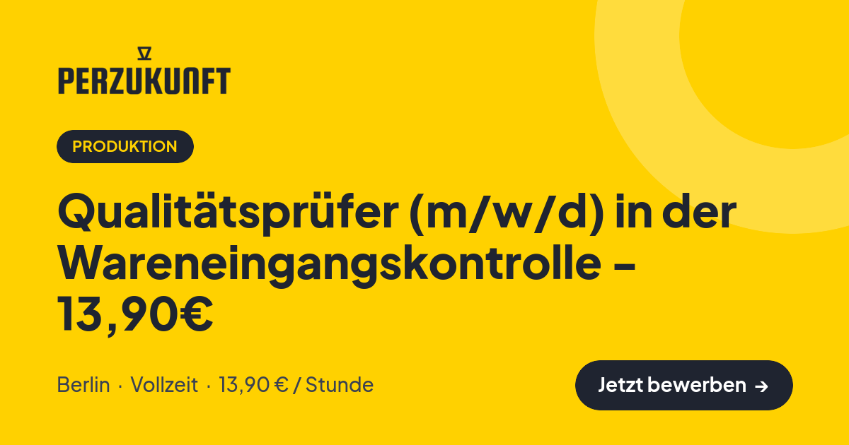 Stellenangebot: Qualitätsprüfer (m/w/d) in der Wareneingangskontrolle - 13,90€ – Produktion Jobs in Berlin – perZukunft