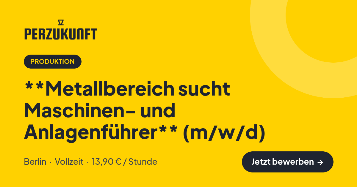 Stellenangebot: **Metallbereich sucht Maschinen- und Anlagenführer** (m/w/d) – Produktion Jobs in Berlin – perZukunft