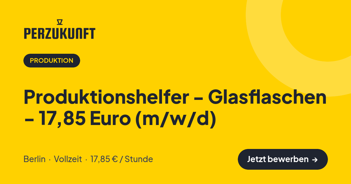 Stellenangebot: Produktionshelfer - Glasflaschen - 17,85 Euro (m/w/d) – Produktion Jobs in Berlin – perZukunft