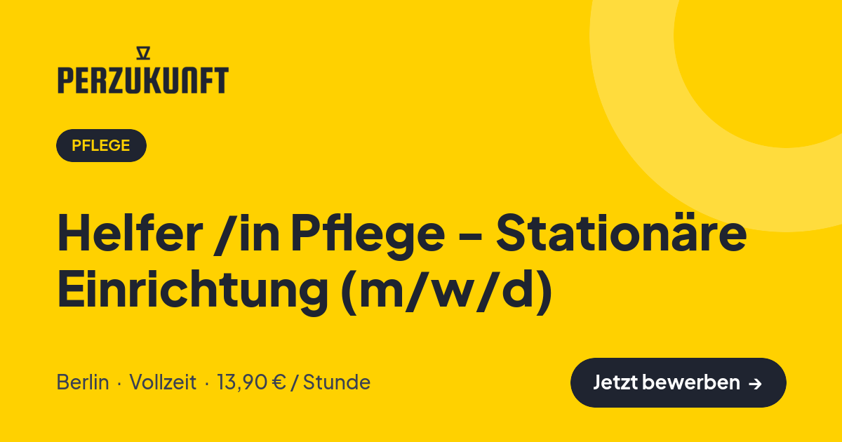 Stellenangebot: Helfer /in Pflege - Stationäre Einrichtung (m/w/d) – Pflege Jobs in Berlin – perZukunft