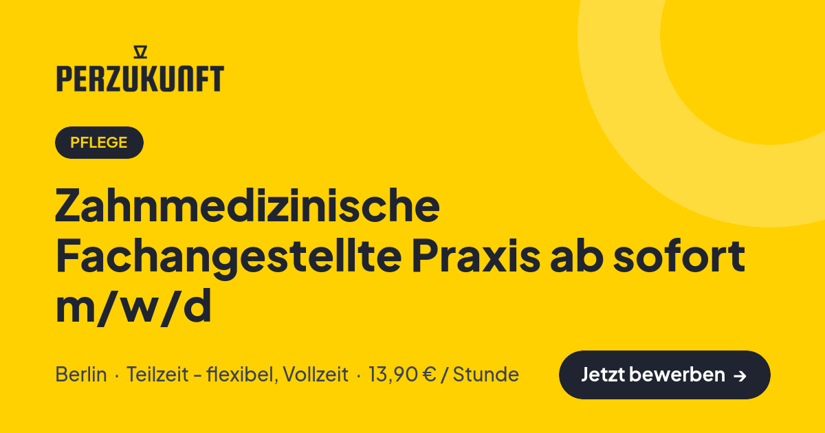 Stellenangebot: Zahnmedizinische Fachangestellte Praxis ab sofort m/w/d – Pflege Jobs in Berlin – perZukunft