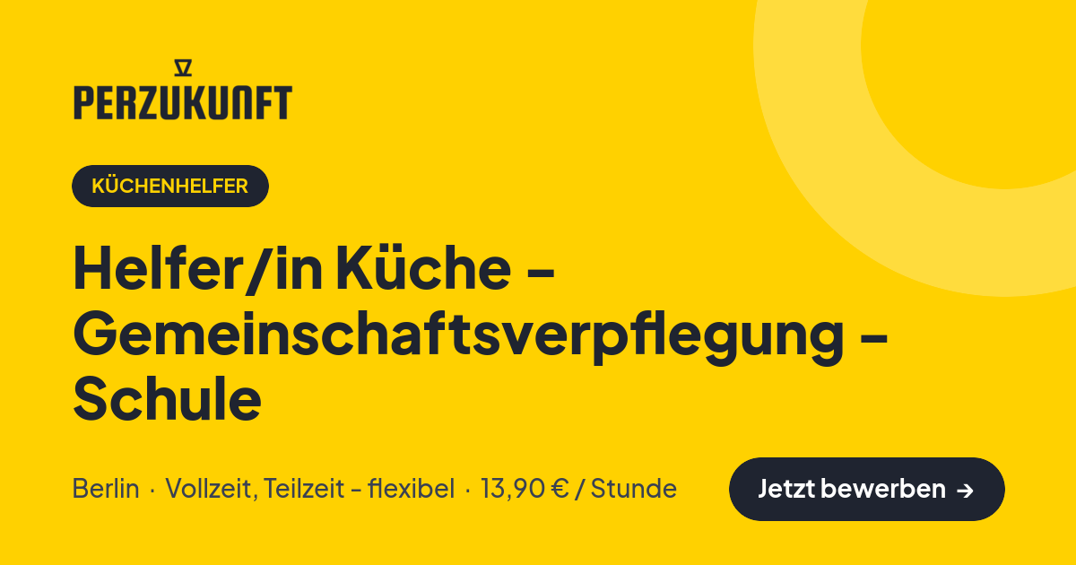 Stellenangebot: Helfer/in Küche - Gemeinschaftsverpflegung - Schule – Küchenhelfer Jobs in Berlin – perZukunft