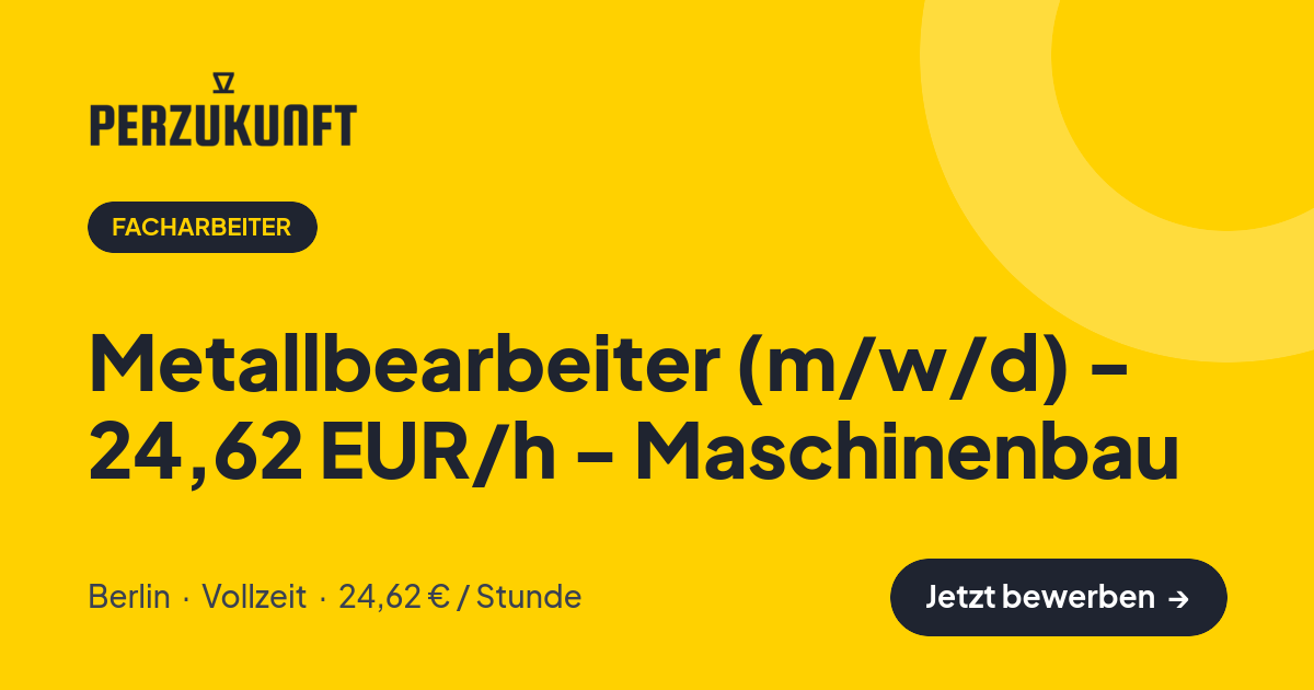 Stellenangebot: Metallbearbeiter (m/w/d) - 24,62 EUR/h - Maschinenbau – Facharbeiter Jobs in Berlin – perZukunft