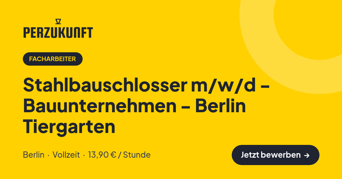 Stellenangebot: Stahlbauschlosser m/w/d - Bauunternehmen - Berlin Tiergarten – Facharbeiter Jobs in Berlin – perZukunft