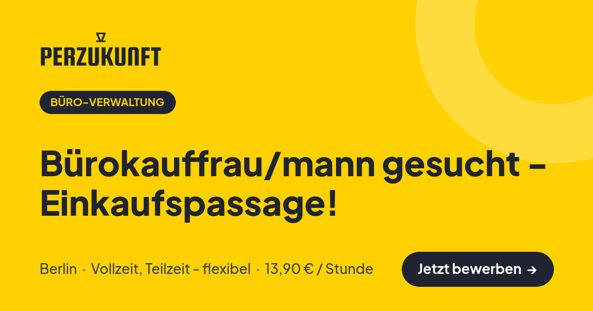 Stellenangebot: Bürokauffrau/mann gesucht - Einkaufspassage! – Büro-Verwaltung Jobs in Berlin – perZukunft