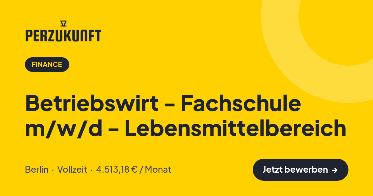 Stellenangebot: Betriebswirt - Fachschule m/w/d - Lebensmittelbereich – Finance Jobs in Berlin – perZukunft