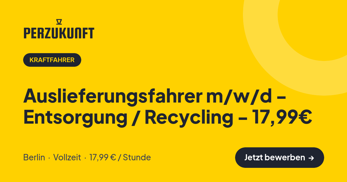 Stellenangebot: Auslieferungsfahrer m/w/d - Entsorgung / Recycling - 17,99€ – Kraftfahrer Jobs in Berlin – perZukunft