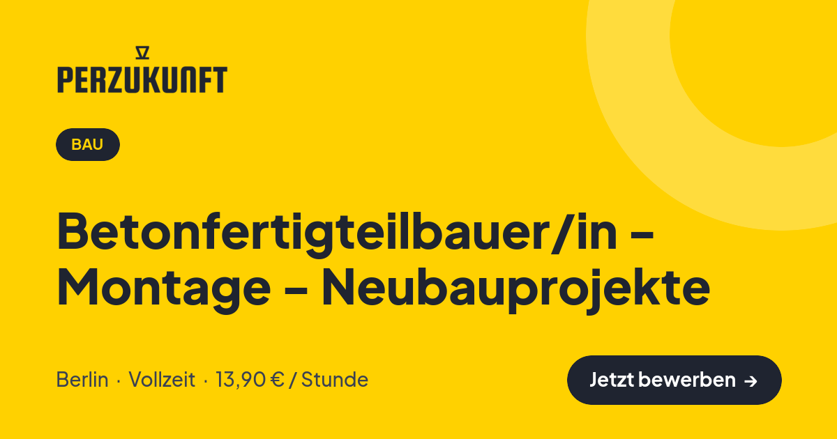 Stellenangebot: Betonfertigteilbauer/in - Montage - Neubauprojekte – Bau Jobs in Berlin – perZukunft