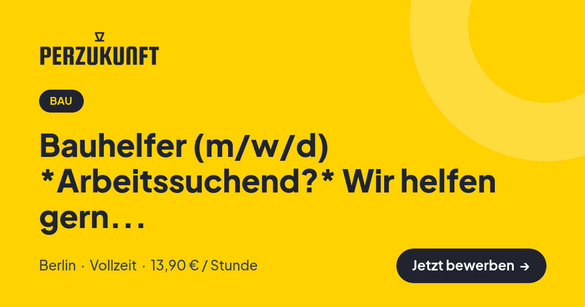 Stellenangebot: Bauhelfer (m/w/d) *Arbeitssuchend?* Wir helfen gern... – Bau Jobs in Berlin – perZukunft
