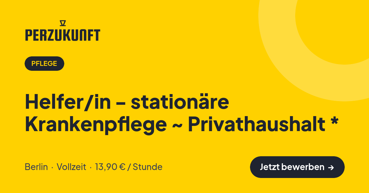 Stellenangebot: Helfer/in - stationäre Krankenpflege ~ Privathaushalt * – Pflege Jobs in Berlin – perZukunft