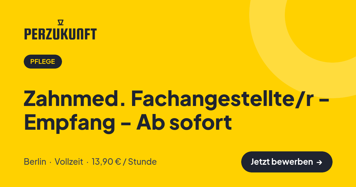Stellenangebot: Zahnmed. Fachangestellte/r - Empfang - Ab sofort – Pflege Jobs in Berlin – perZukunft