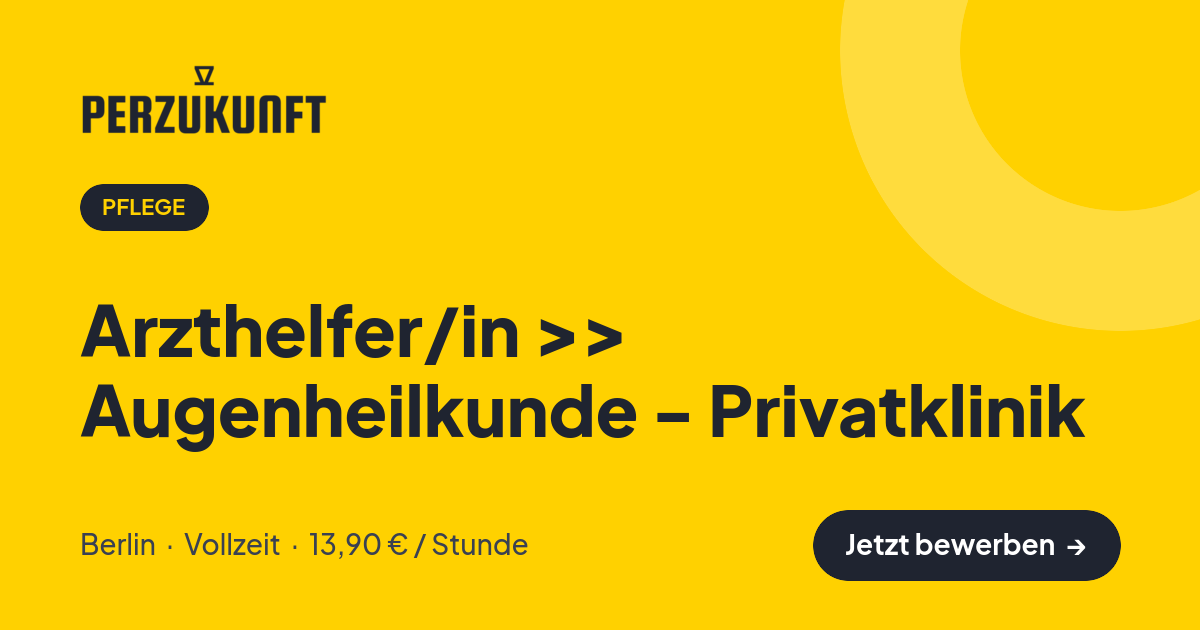 Stellenangebot: Arzthelfer/in >> Augenheilkunde - Privatklinik – Pflege Jobs in Berlin – perZukunft