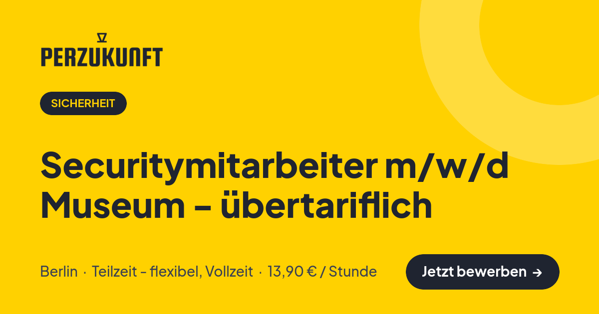Stellenangebot: Securitymitarbeiter m/w/d Museum - übertariflich – Sicherheit Jobs in Berlin – perZukunft