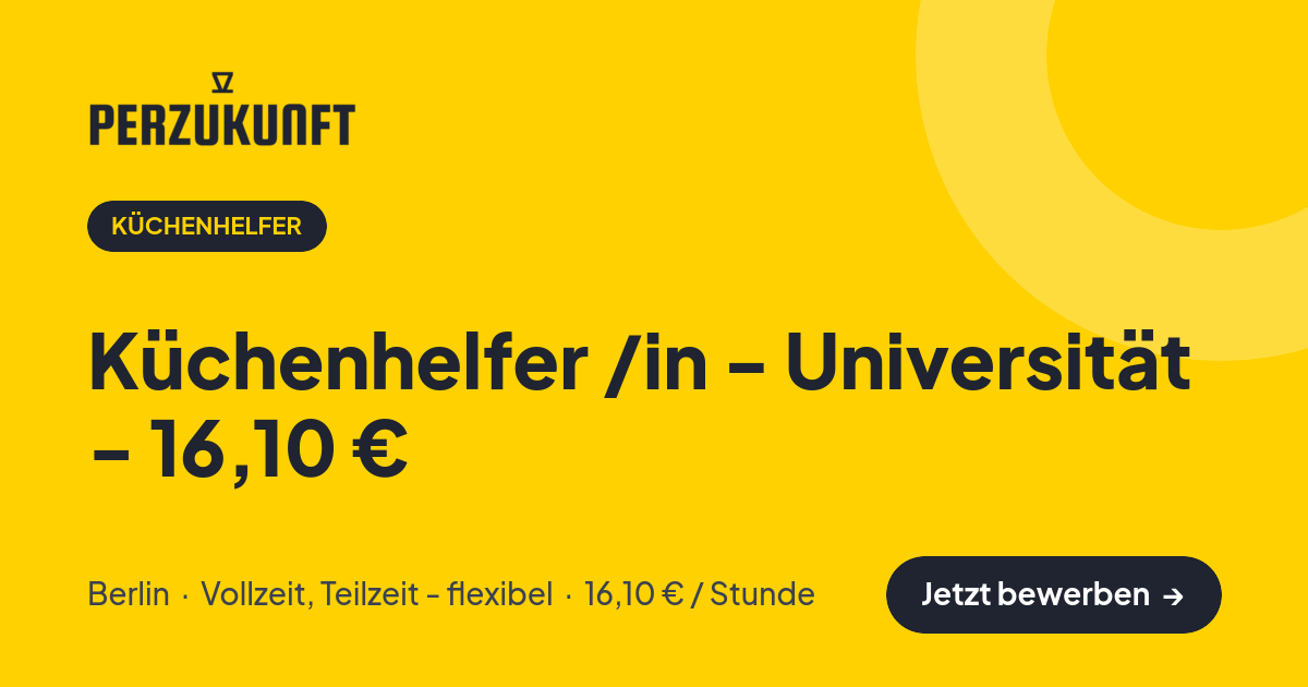 Stellenangebot: Küchenhelfer /in - Universität - 16,10 € – Küchenhelfer Jobs in Berlin – perZukunft