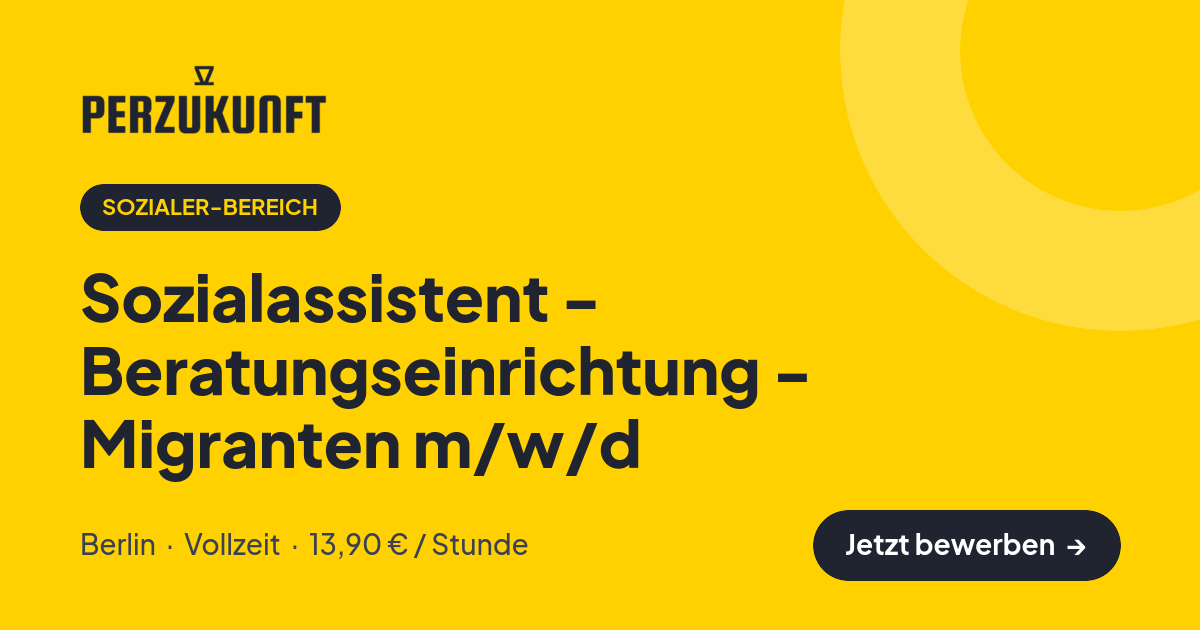Stellenangebot: Sozialassistent - Beratungseinrichtung - Migranten m/w/d – Sozialer-Bereich Jobs in Berlin – perZukunft