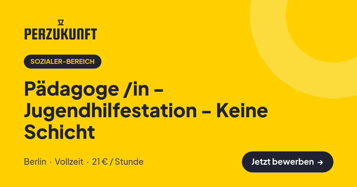 Stellenangebot: Pädagoge /in - Jugendhilfestation - Keine Schicht – Sozialer-Bereich Jobs in Berlin – perZukunft