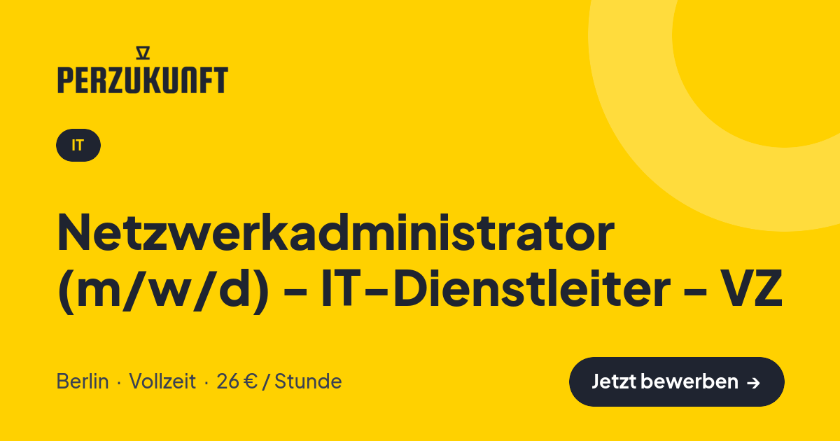 Stellenangebot: Netzwerkadministrator (m/w/d) - IT-Dienstleiter - VZ – IT Jobs in Berlin – perZukunft