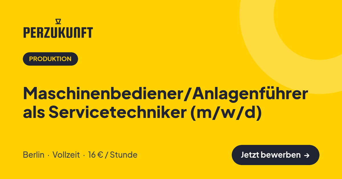 Stellenangebot: Maschinenbediener/Anlagenführer als Servicetechniker (m/w/d) – Produktion Jobs in Berlin – perZukunft