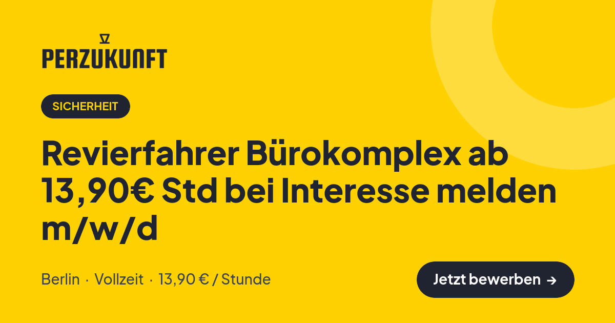 Stellenangebot: Revierfahrer Bürokomplex ab 13,90€ Std bei Interesse melden m/w/d – Sicherheit Jobs in Berlin – perZukunft