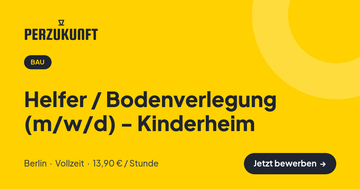 Stellenangebot: Helfer / Bodenverlegung (m/w/d) - Kinderheim – Bau Jobs in Berlin – perZukunft