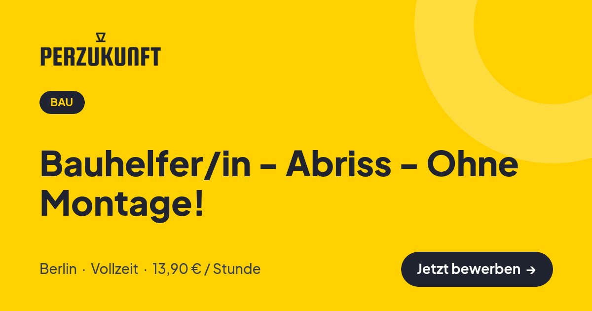 Stellenangebot: Bauhelfer/in - Abriss - Ohne Montage! – Bau Jobs in Berlin – perZukunft
