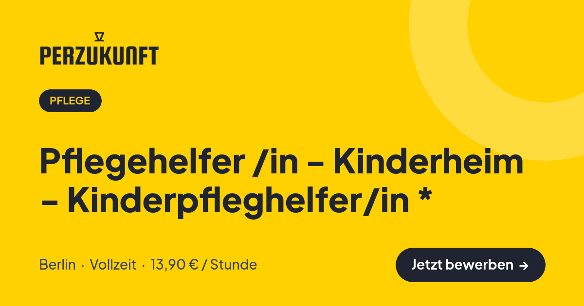 Stellenangebot: Pflegehelfer /in - Kinderheim - Kinderpfleghelfer/in * – Pflege Jobs in Berlin – perZukunft