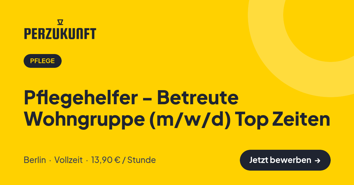 Stellenangebot: Pflegehelfer - Betreute Wohngruppe (m/w/d) Top Zeiten – Pflege Jobs in Berlin – perZukunft