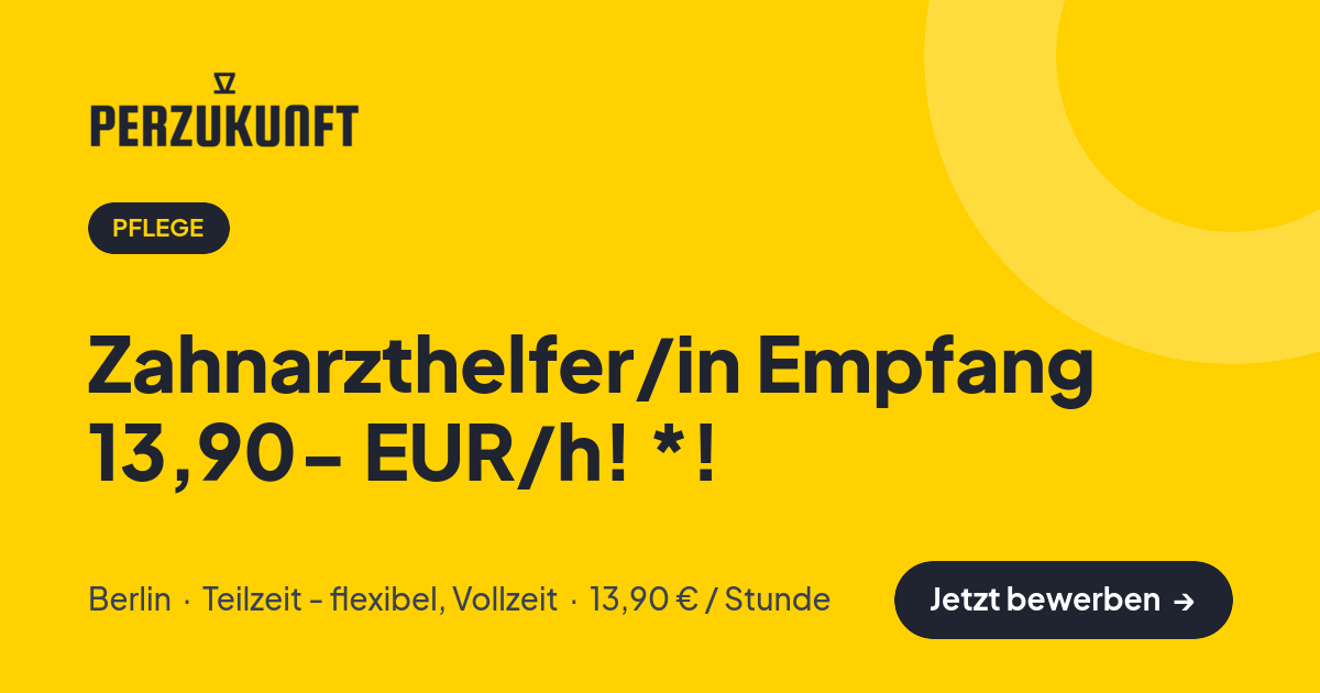 Stellenangebot: Zahnarzthelfer/in Empfang 13,90- EUR/h! *! – Pflege Jobs in Berlin – perZukunft