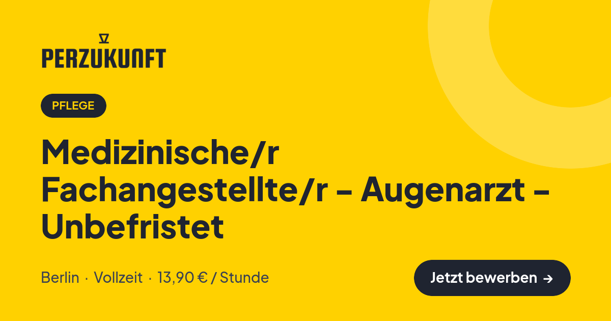 Stellenangebot: Medizinische/r Fachangestellte/r - Augenarzt - Unbefristet – Pflege Jobs in Berlin – perZukunft