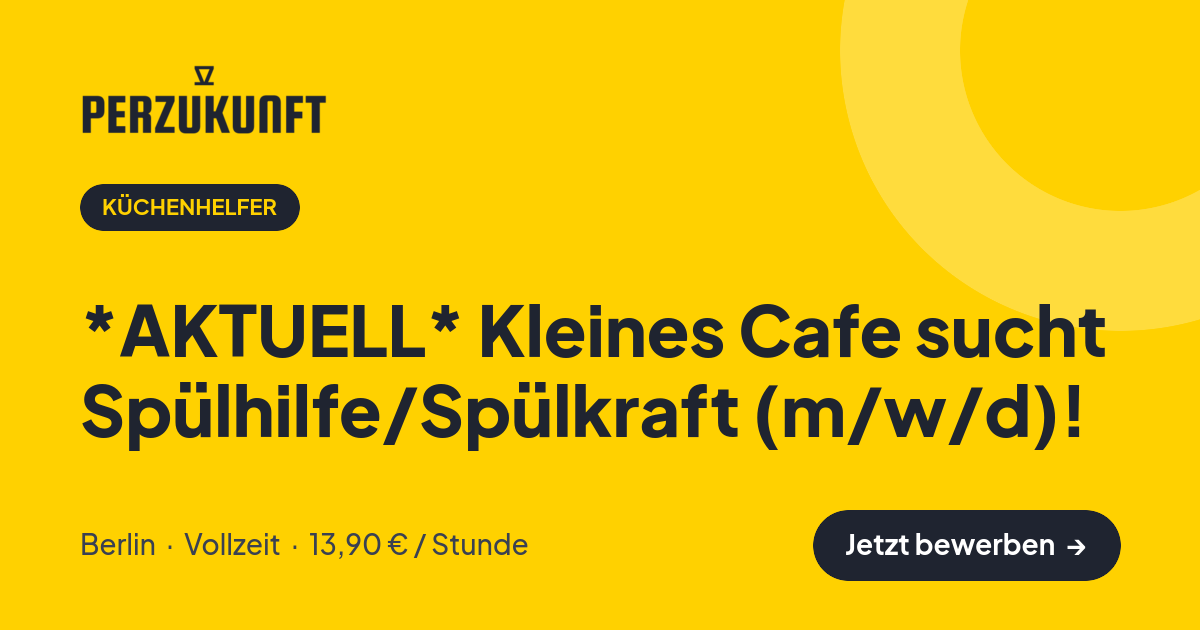 Stellenangebot: *AKTUELL* Kleines Cafe sucht Spülhilfe/Spülkraft (m/w/d)! – Küchenhelfer Jobs in Berlin – perZukunft