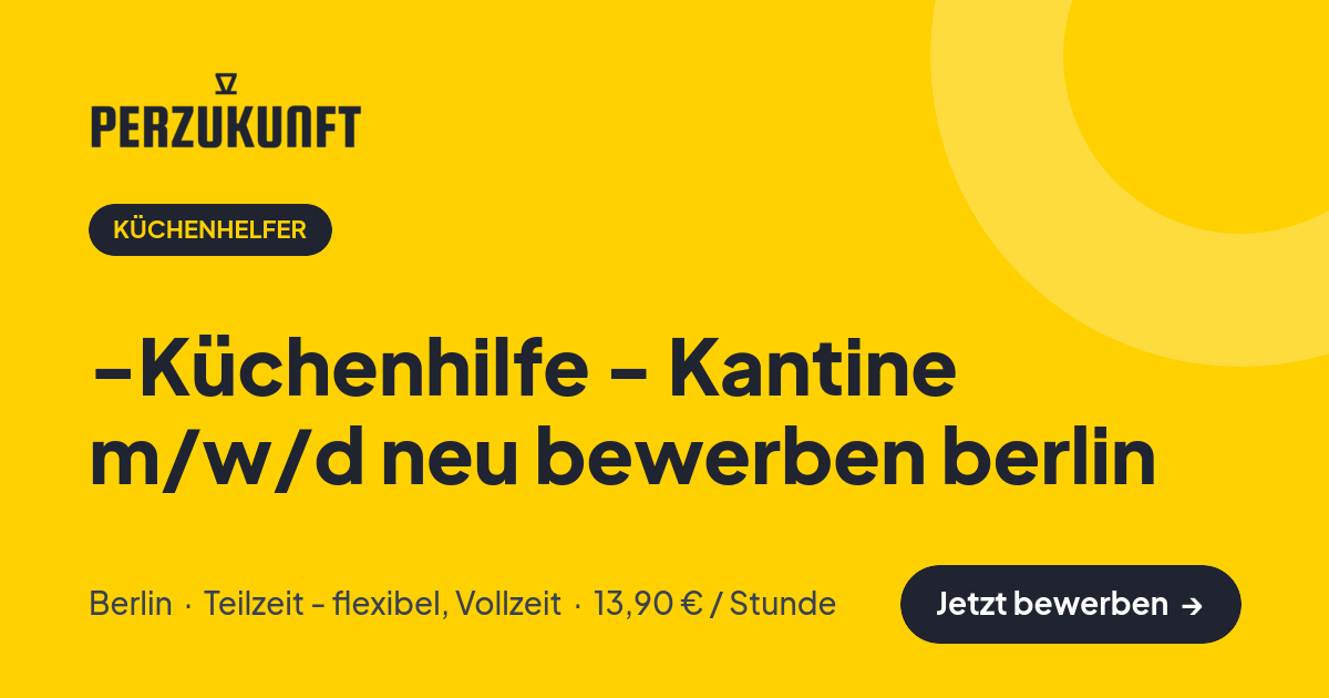 Stellenangebot: -Küchenhilfe - Kantine m/w/d neu bewerben berlin – Küchenhelfer Jobs in Berlin – perZukunft