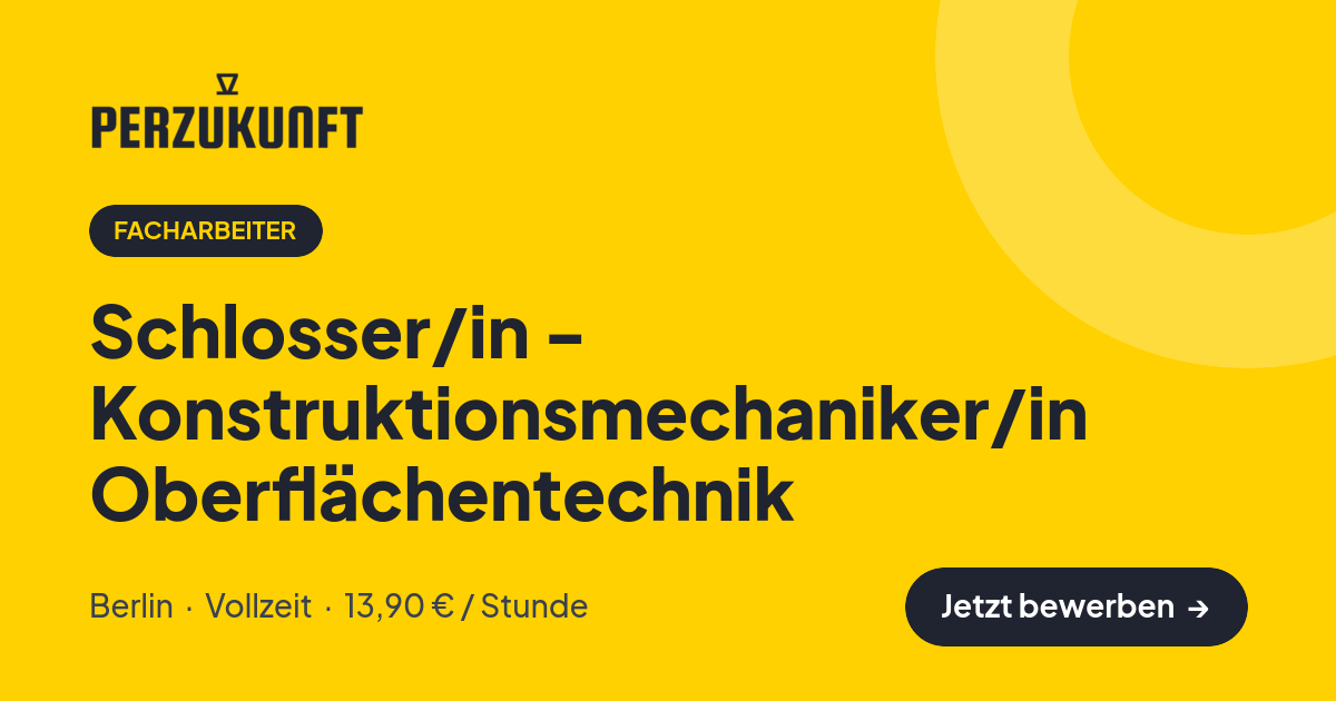 Stellenangebot: Schlosser/in - Konstruktionsmechaniker/in Oberflächentechnik – Facharbeiter Jobs in Berlin – perZukunft