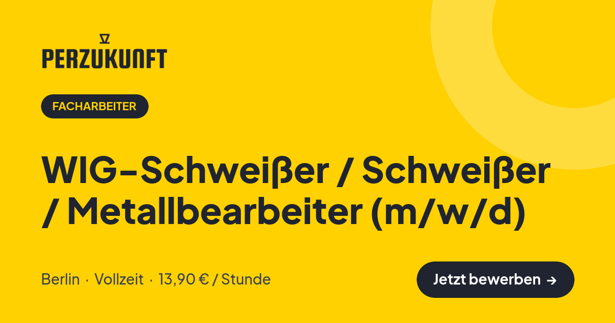 Stellenangebot: WIG-Schweißer / Schweißer / Metallbearbeiter (m/w/d) – Facharbeiter Jobs in Berlin – perZukunft