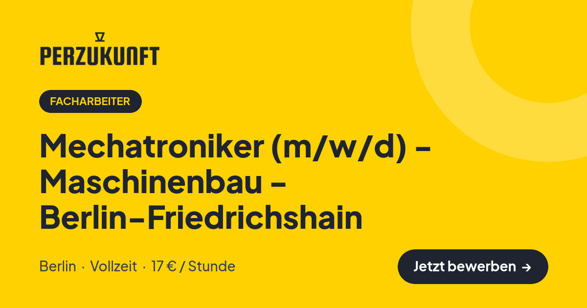 Stellenangebot: Mechatroniker (m/w/d) - Maschinenbau - Berlin-Friedrichshain – Facharbeiter Jobs in Berlin – perZukunft