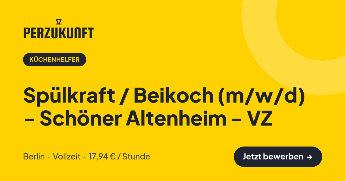 Stellenangebot: Spülkraft / Beikoch (m/w/d) - Schöner Altenheim - VZ – Küchenhelfer Jobs in Berlin – perZukunft