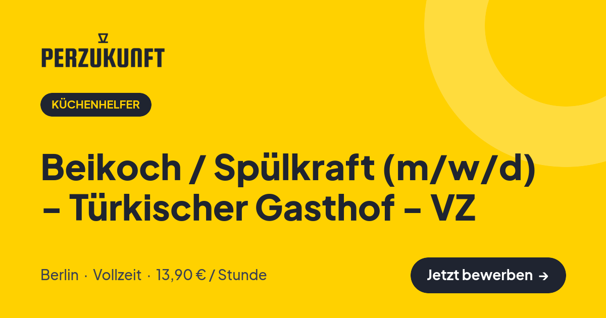 Stellenangebot: Beikoch / Spülkraft (m/w/d) - Türkischer Gasthof - VZ – Küchenhelfer Jobs in Berlin – perZukunft
