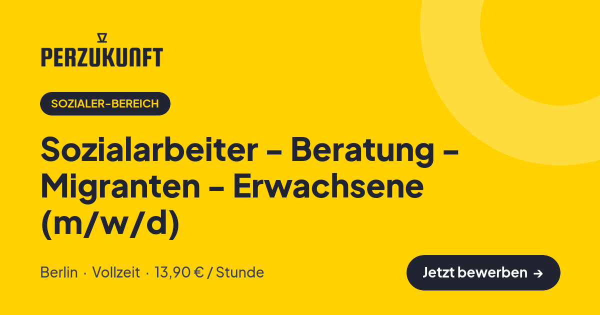 Stellenangebot: Sozialarbeiter - Beratung - Migranten - Erwachsene (m/w/d) – Sozialer-Bereich Jobs in Berlin – perZukunft