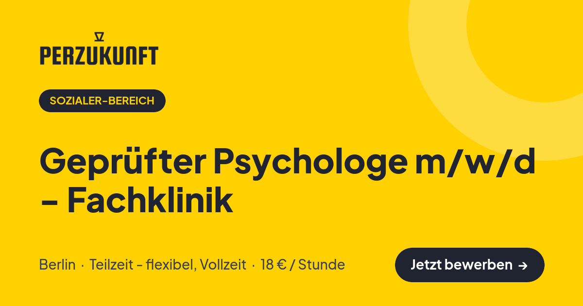 Stellenangebot: Geprüfter Psychologe m/w/d - Fachklinik – Sozialer-Bereich Jobs in Berlin – perZukunft